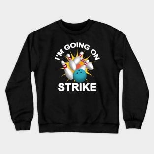 I'M Going On Strike - Bowling Crewneck Sweatshirt